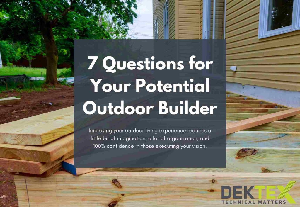 7 Questions for Your Potential Outdoor Builder - Dektex